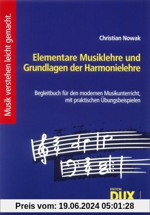 Elementare Musiklehre und Grundlagen der Harmonielehre: Begleitbuch für den modernen Musikunterricht, mit praktischen Übungsbeispielen